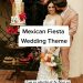 MEXICAN FIESTA WEDDING THEME